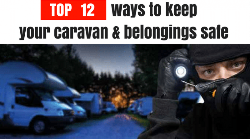 Secure your caravan – Top 12 ways to keep your caravan and belongings safe from theft